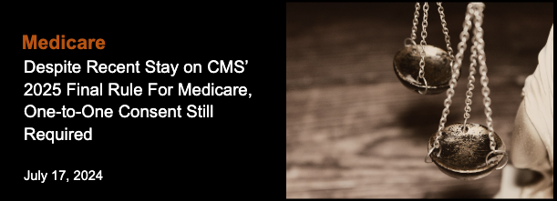 Despite Recent Stay on CMS’ 2025 Final Rule For Medicare, One-to-One Consent Still Required